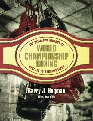 The Definite History of World Championship Boxing - Barry Hugman