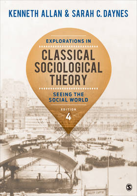 Explorations in Classical Sociological Theory - Kenneth Allan, Sarah Daynes