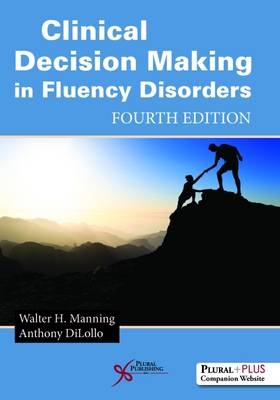 Clinical Decision Making in Fluency Disorders - Walter H. Manning, Anthony Dilollo