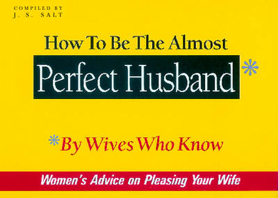 How to be the Almost Perfect Husband - J. S. Salt