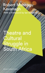 Theatre and Cultural Struggle under Apartheid -  Robert Mshengu Kavanagh