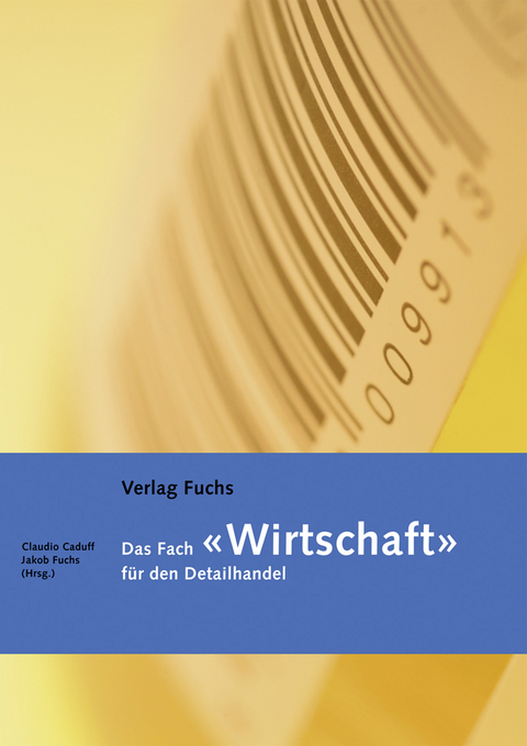 Das Fach 'Wirtschaft' für den Detailhandel. Grundlagenbuch - Jakob Fuchs