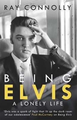 Being Elvis - Ray Connolly