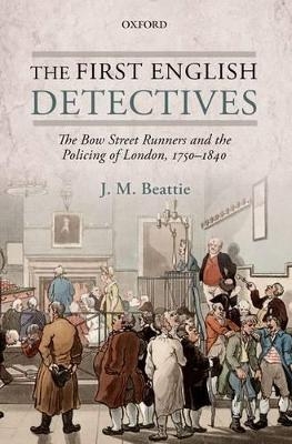 The First English Detectives - J. M. Beattie