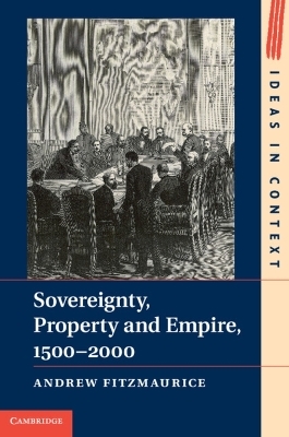 Sovereignty, Property and Empire, 1500–2000 - Andrew Fitzmaurice