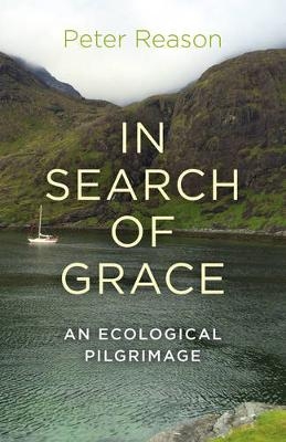 In Search of Grace – An ecological pilgrimage - Peter Reason