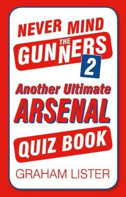 Never Mind the Gunners 2 - Graham Lister