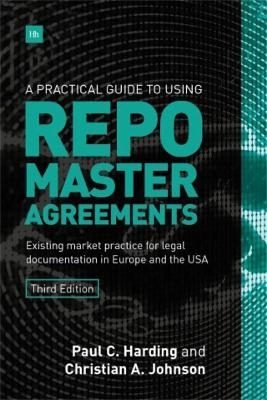 A Practical Guide to Using Repo Master Agreements - Paul C. Harding