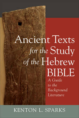 Ancient Texts for the Study of the Hebrew Bible – A Guide to the Background Literature - Kenton L. Sparks