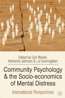 Community Psychology and the Socio-economics of Mental Distress - Carl Walker, Katherine Johnson, Liz Cunningham