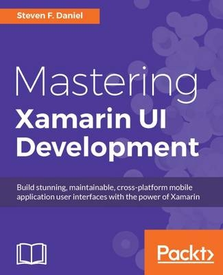 Mastering Xamarin UI Development - Steven F. Daniel