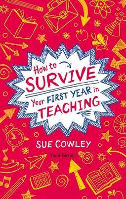 How to Survive Your First Year in Teaching - Sue Cowley