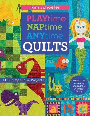 Playtime Naptime Anytime Quilts - Kim Schaefer