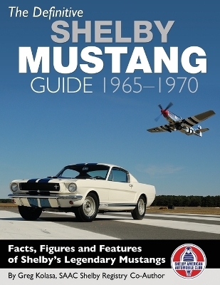 The Definitive Shelby Mustang Guide - Greg Kolasa