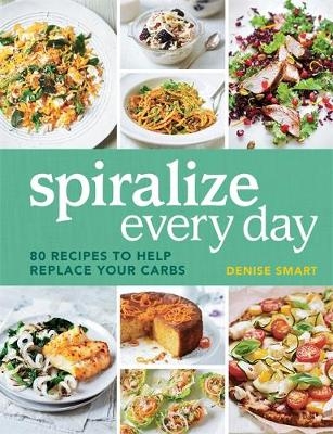 Spiralize Everyday - Denise Smart