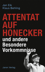 Attentat auf Honecker und andere Besondere Vorkommnisse - Jan Eik, Klaus Behling