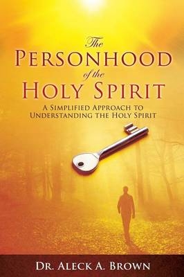 The Personhood of the Holy Spirit - Dr Aleck a Brown