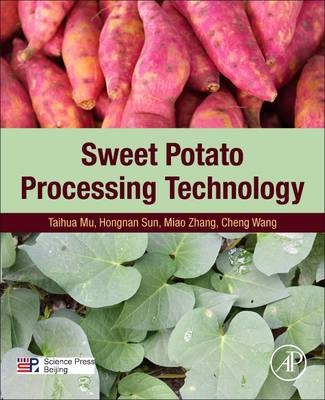 Sweet Potato Processing Technology - Taihua Mu, Hongnan Sun, Miao Zhang, Cheng Wang