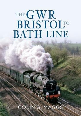 The GWR Bristol to Bath Line - Colin Maggs