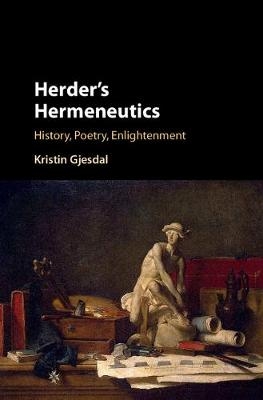 Herder's Hermeneutics - Kristin Gjesdal