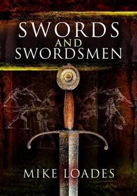 Swords and Swordsmen - Mike Loades