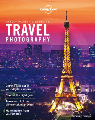 Lonely Planet's Guide to Travel Photography -  Lonely Planet