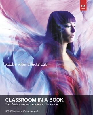 Adobe After Effects CS6 Classroom in a Book -  Adobe Creative Team