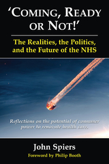 Coming, Ready or Not!' The Realities, the Politics, and the Future of the NHS - John Spiers