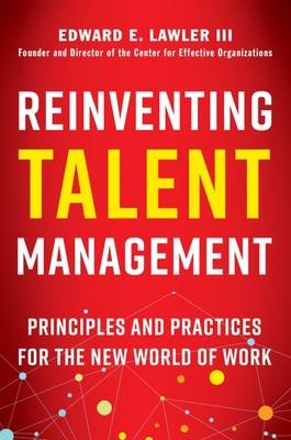 Reinventing Talent Management: Principles and Practices for the New World of Work -  Lawler