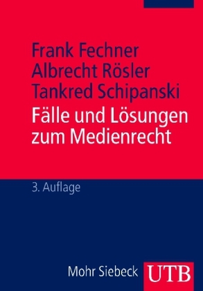 Fälle und Lösungen zum Medienrecht - Frank Fechner, Albrecht Rösler, Tankred Schipanski