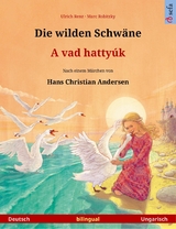 Die wilden Schwäne – A vad hattyúk (Deutsch – Ungarisch) - Ulrich Renz