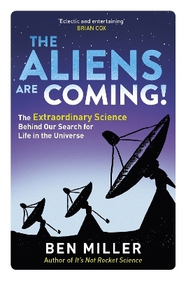 The Aliens Are Coming! - Ben Miller