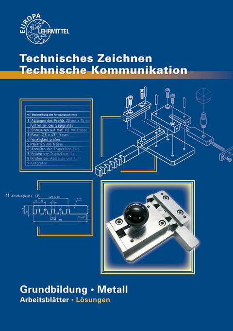 Technisches Zeichnen Technische Kommunikation Arbeitsblätter. Grundbildung Metall mit Lernfeldorientierung für die Metallberufe / Lösungen zu 12911 - Bernhard Schellmann, Karl Schilling, Andreas Stephan