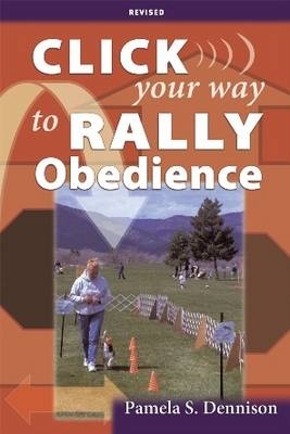 Click Your Way to Rally Obedience - P. S. Dennison