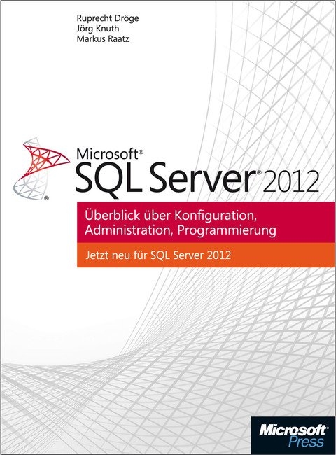 Microsoft SQL Server 2012 - Ruprecht Dröge, Jörg Knuth, Markus Raatz