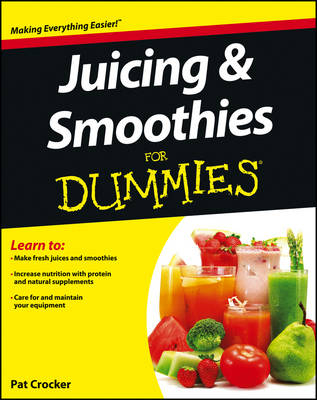 Juicing and Smoothies For Dummies - Pat Crocker