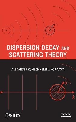 Dispersion Decay and Scattering Theory - Alexander Komech, Elena Kopylova