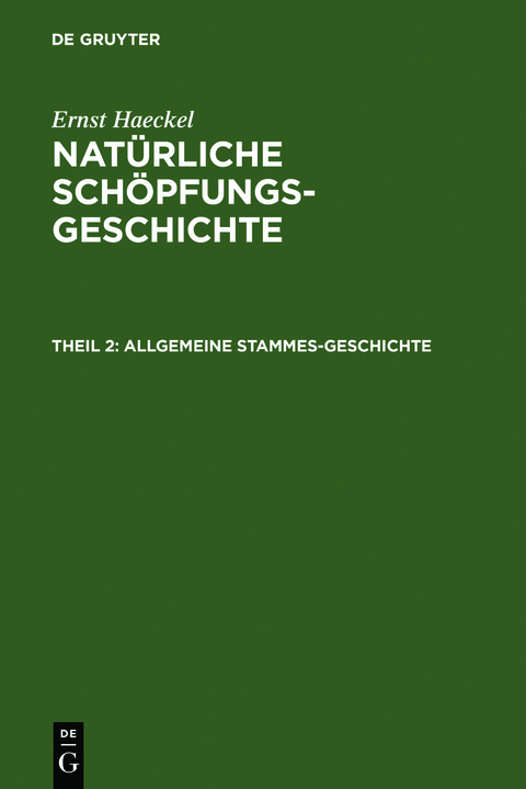 Ernst Haeckel: Natürliche Schöpfungs-Geschichte / Allgemeine Stammes-Geschichte - Ernst Haeckel