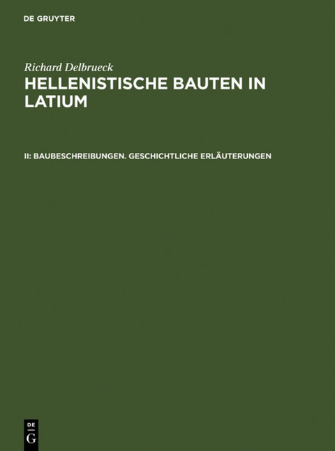 Richard Delbrueck: Hellenistische Bauten in Latium / Baubeschreibungen. Geschichtliche Erläuterungen - Richard Delbrück