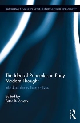 The Idea of Principles in Early Modern Thought - 