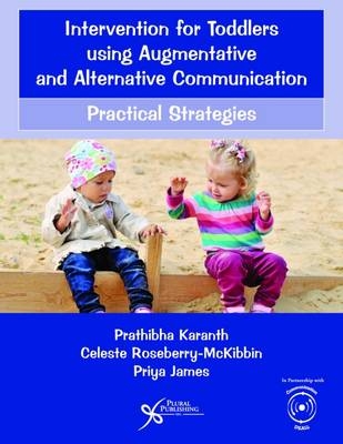 Intervention for Toddlers Using Augmentative and Alternative Communication - Priya James, Prathibha Karanth, Celeste Roseberry-Mckibbin