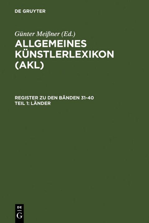 Allgemeines Künstlerlexikon (AKL). Register zu den Bänden 31-40 / Länder - 