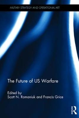 The Future of US Warfare - Scott N. Romaniuk, Francis Grice