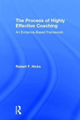 The Process of Highly Effective Coaching - Robert F. Hicks