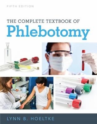 The Complete Textbook of Phlebotomy - Lynn Hoeltke