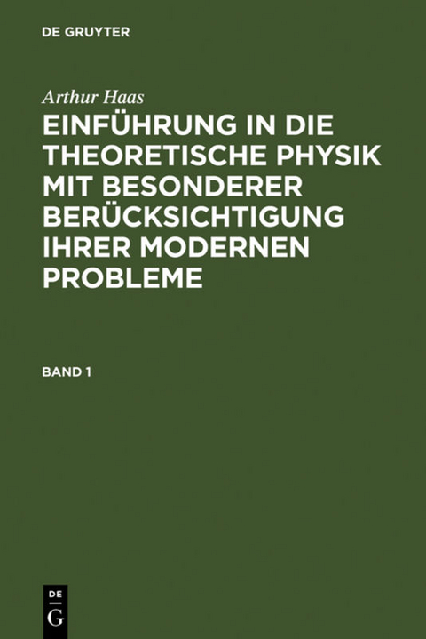 Arthur Haas: Einführung in die theoretische Physik mit besonderer... / Arthur Haas: Einführung in die theoretische Physik mit besonderer.... Band 1 - Arthur Haas