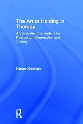 The Art of Holding in Therapy - Karen Kleiman