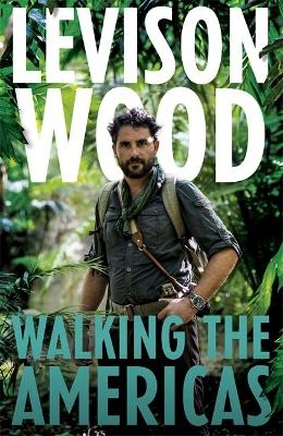 Walking the Americas - Levison Wood