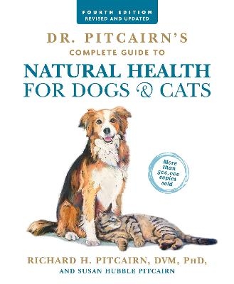 Dr. Pitcairn's Complete Guide to Natural Health for Dogs & Cats (4th Edition) - Richard H. Pitcairn, Susan Hubble Pitcairn