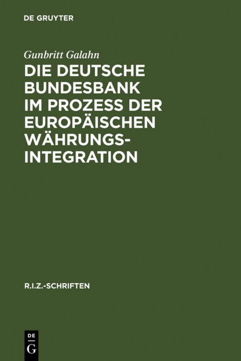 Die Deutsche Bundesbank im Prozeß der europäischen Währungsintegration - Gunbritt Galahn